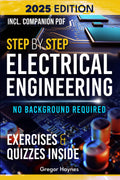 Step-By-Step Electrical Engineering: Learn and Apply Core Concepts Quickly. Build Your Knowledge with Practical Examples - No Background Required! Perfect for Aspiring Engineers and Enthusiasts!